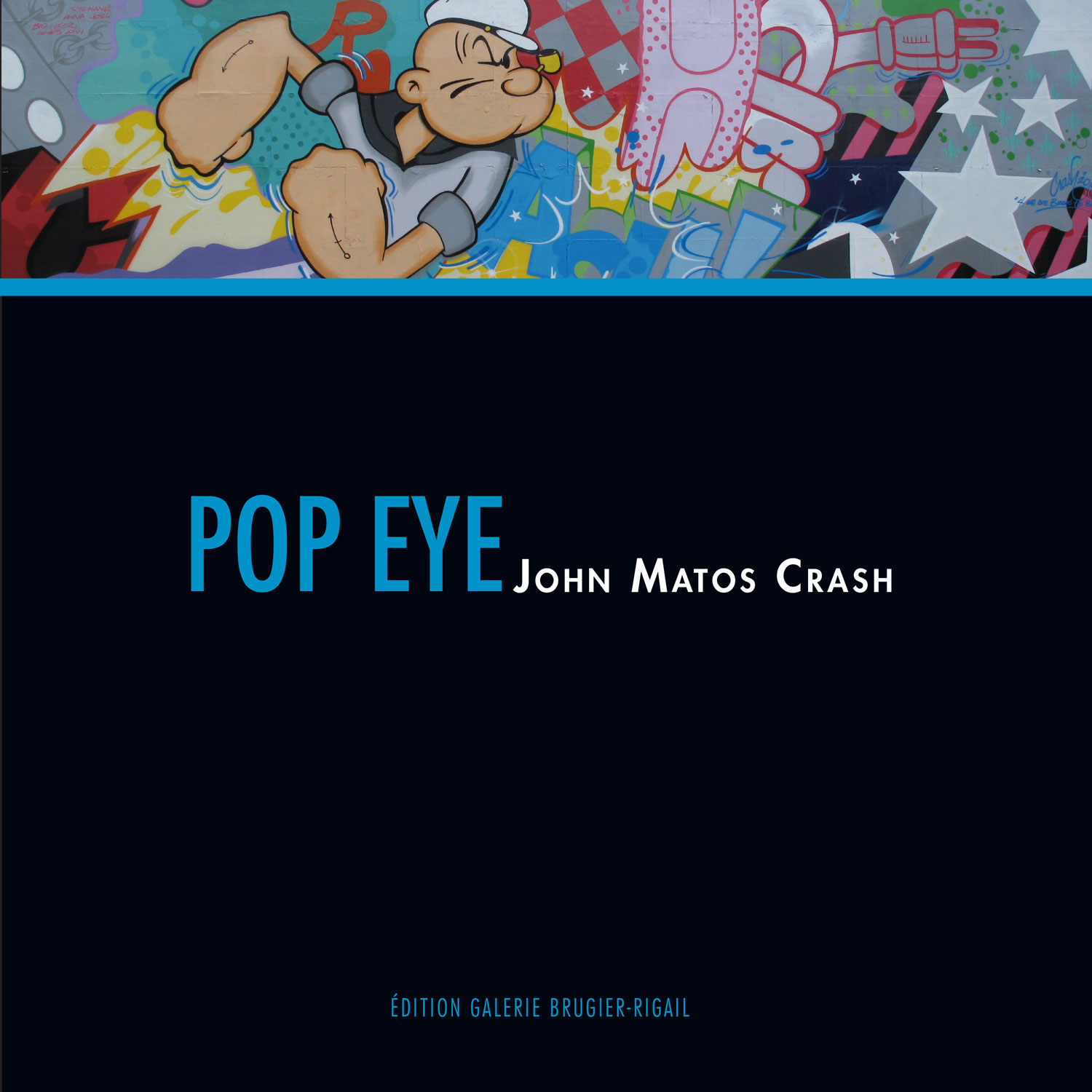 John Matos Crash - Pop Eye - Catalogue de l'exposition, 2013
